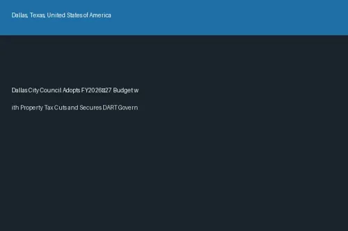 Dallas City Council Adopts FY2026–27 Budget with Property Tax Cuts and Secures DART Governance Reform Accord